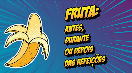 Fruta: antes, durante ou após as refeições?